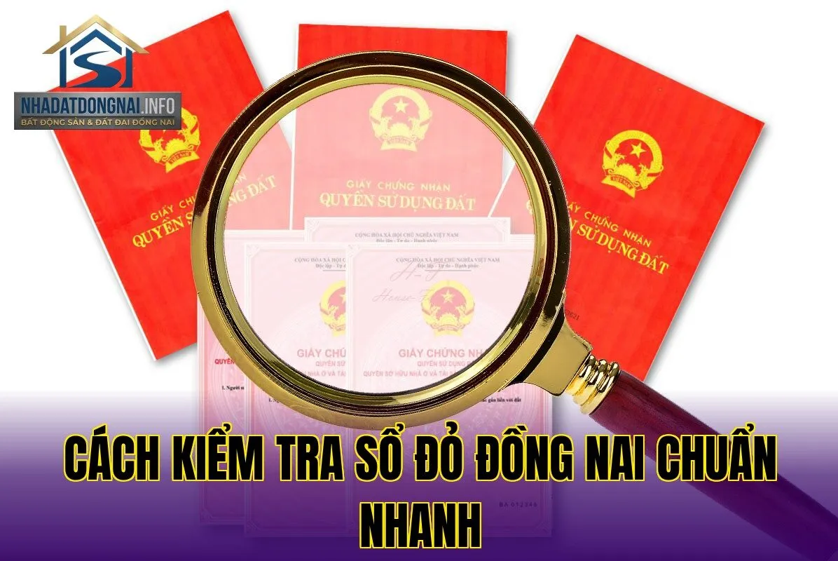 Cách kiểm tra sổ đỏ Đồng Nai chuẩn nhanh
