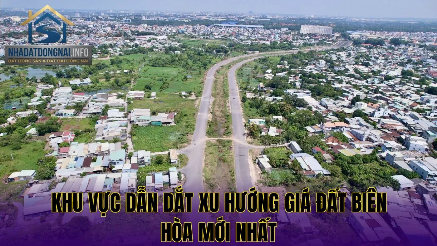 Khu vực dẫn dắt xu hướng giá đất Biên Hòa mới nhất