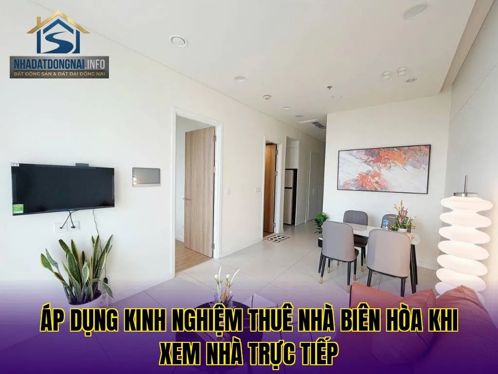 Áp dụng kinh nghiệm thuê nhà Biên Hòa khi xem nhà trực tiếp