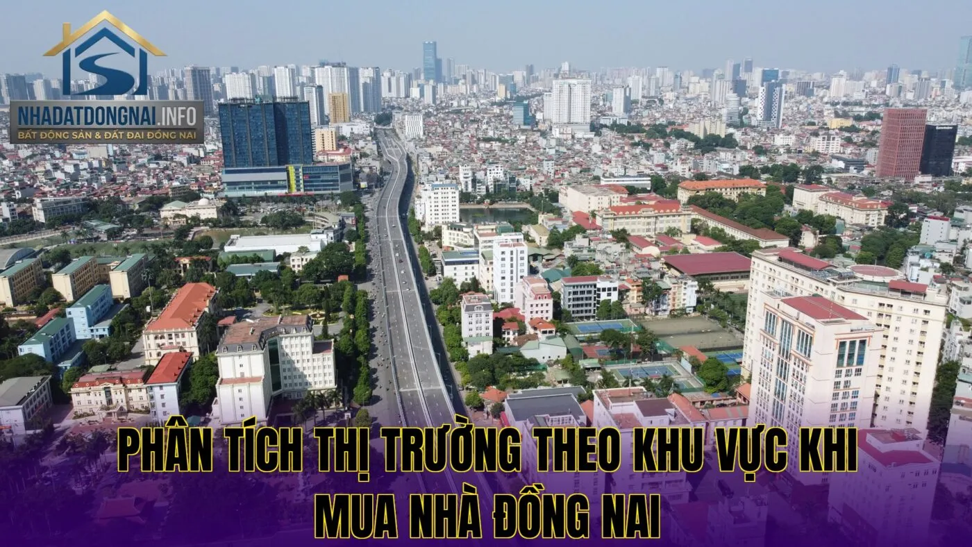 Phân tích thị trường theo khu vực khi mua nhà Đồng Nai