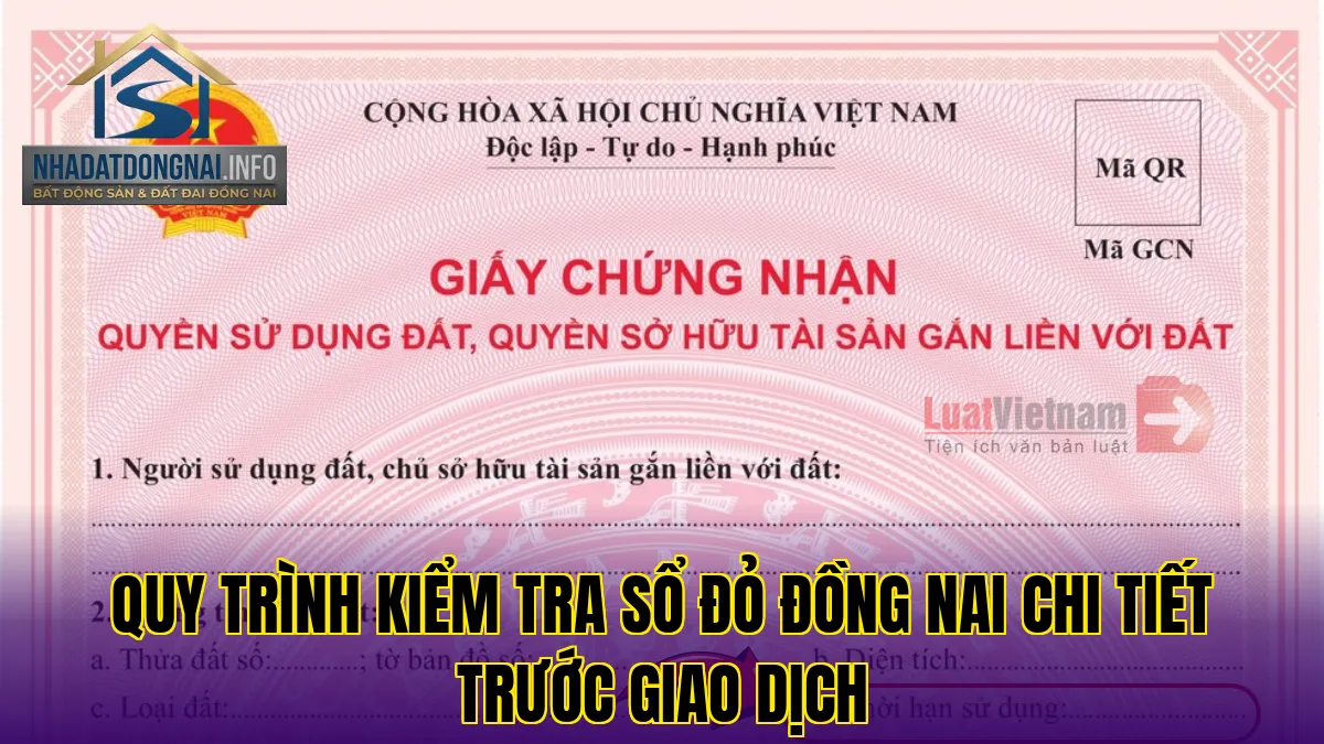 Quy trình kiểm tra sổ đỏ Đồng Nai chi tiết trước giao dịch