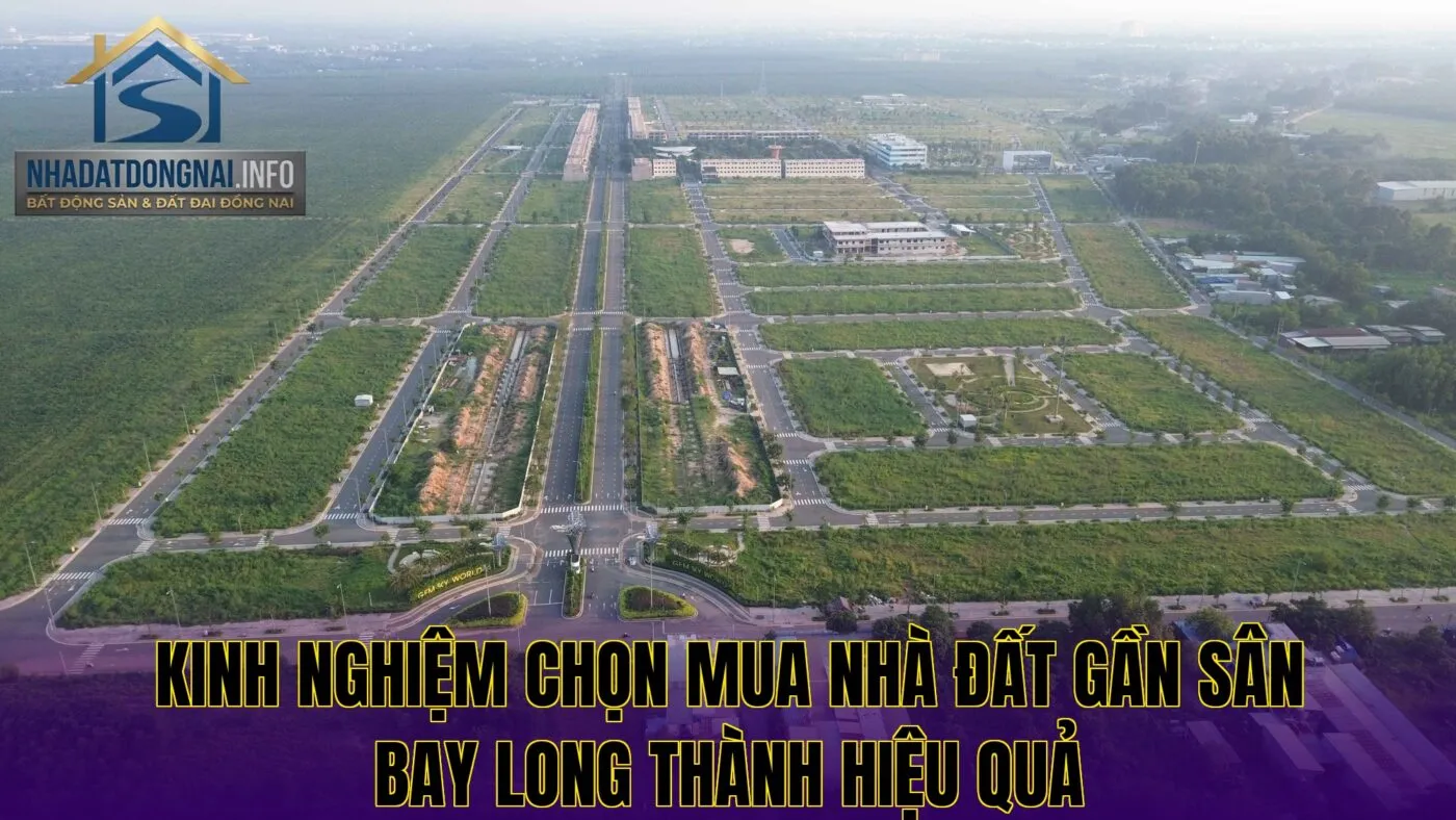 Kinh nghiệm chọn mua nhà đất gần sân bay Long Thành hiệu quả
