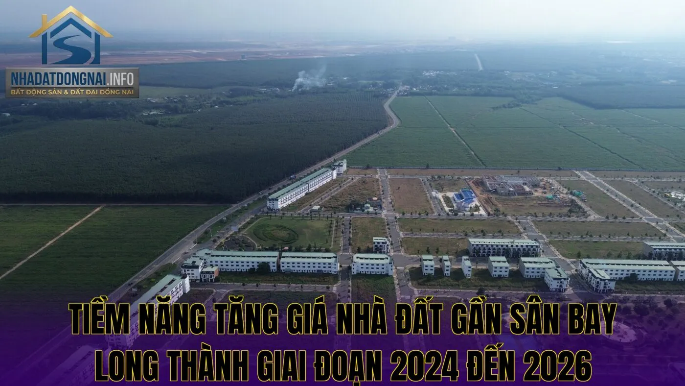 Tiềm năng tăng giá nhà đất gần sân bay Long Thành giai đoạn 2024 đến 2026
