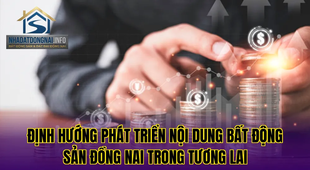 Định hướng phát triển nội dung bất động sản Đồng Nai trong tương lai
