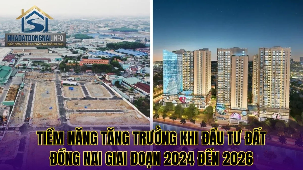 Tiềm năng tăng trưởng khi đầu tư đất Đồng Nai giai đoạn 2024 đến 2026