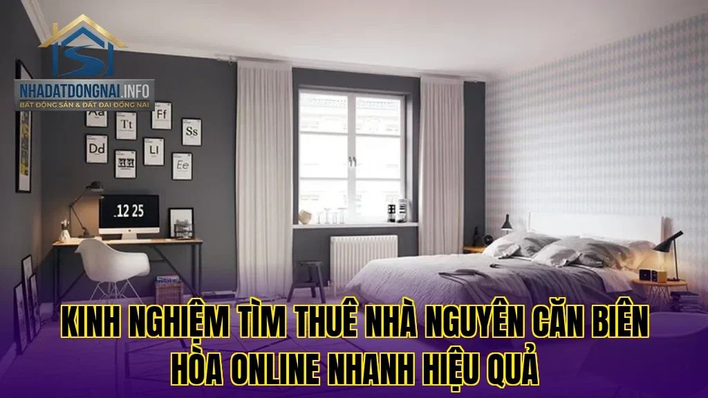 Kinh nghiệm tìm thuê nhà nguyên căn Biên Hòa online nhanh hiệu quả