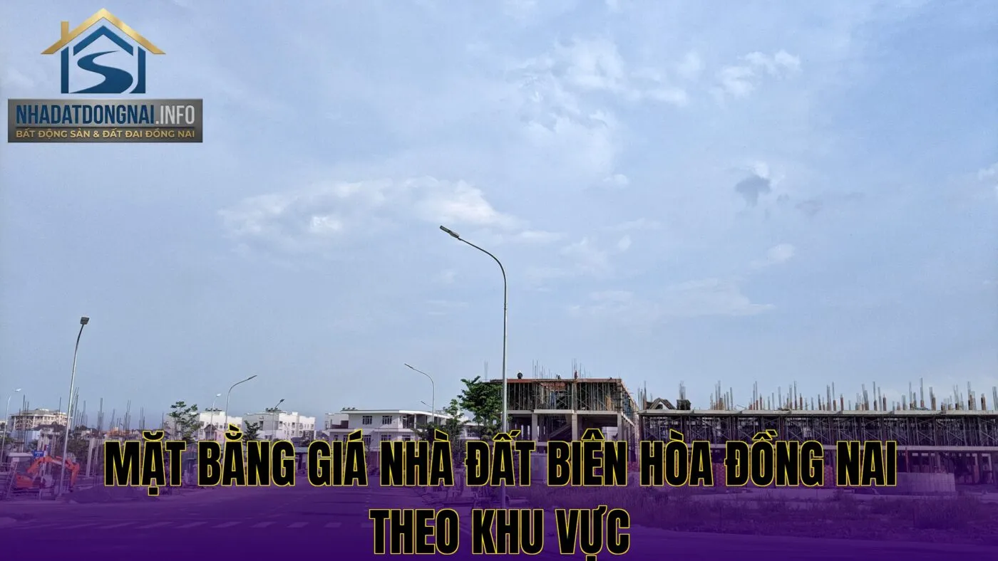 Mặt bằng giá nhà đất Biên Hòa Đồng Nai theo khu vực