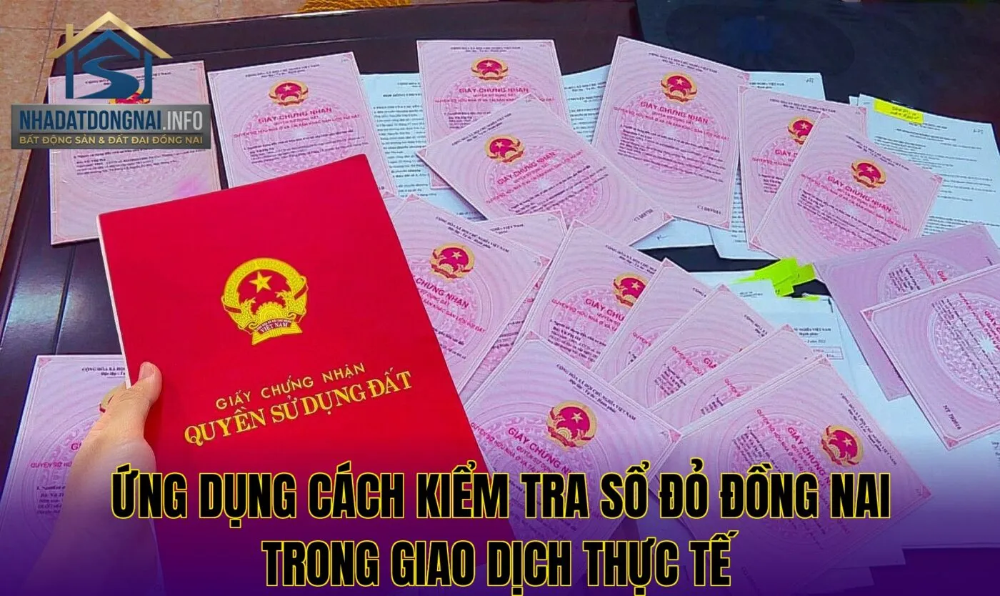 Ứng dụng cách kiểm tra sổ đỏ Đồng Nai trong giao dịch thực tế