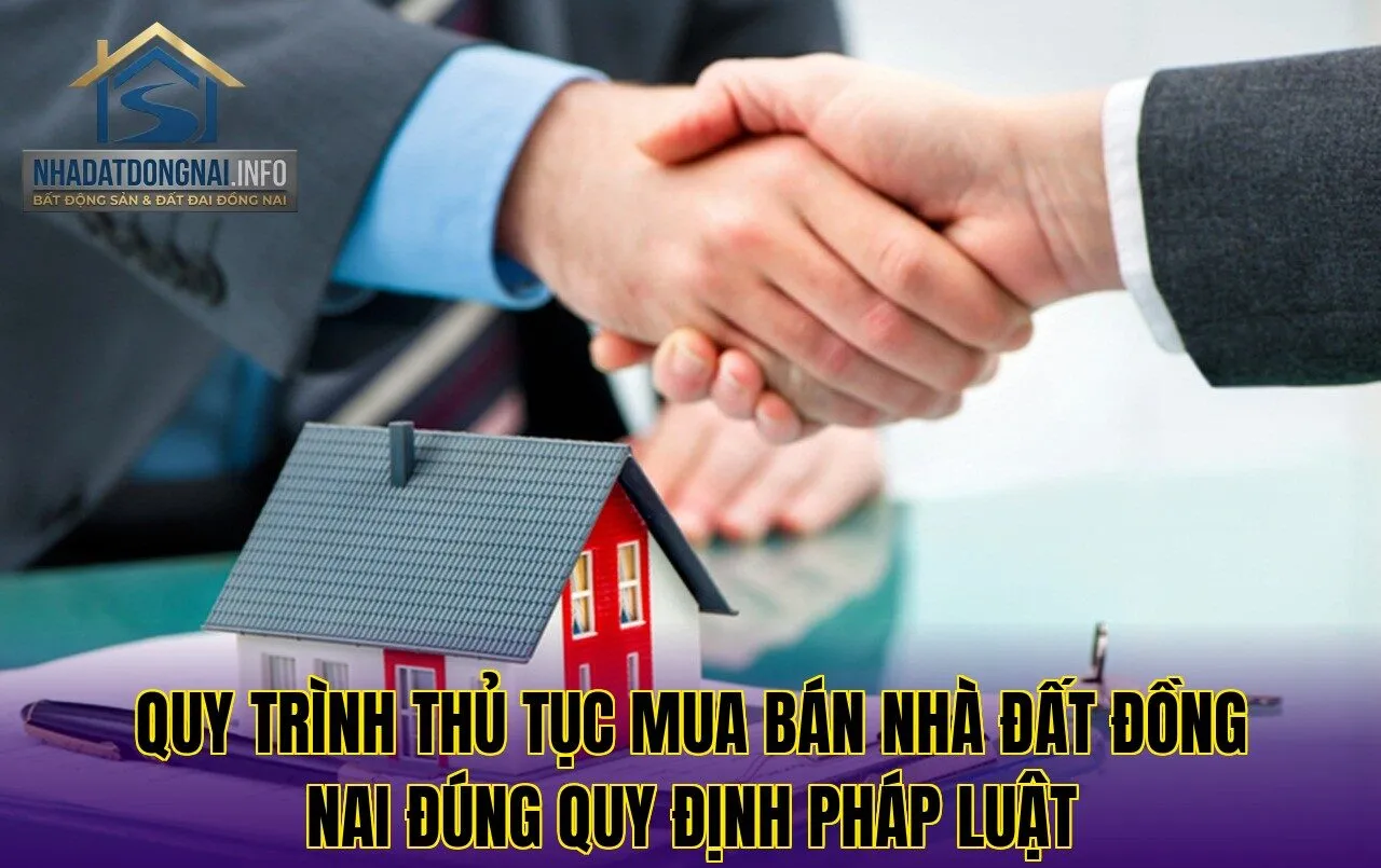 Quy trình thủ tục mua bán nhà đất Đồng Nai đúng quy định pháp luật